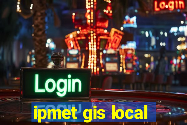 ipmet gis local